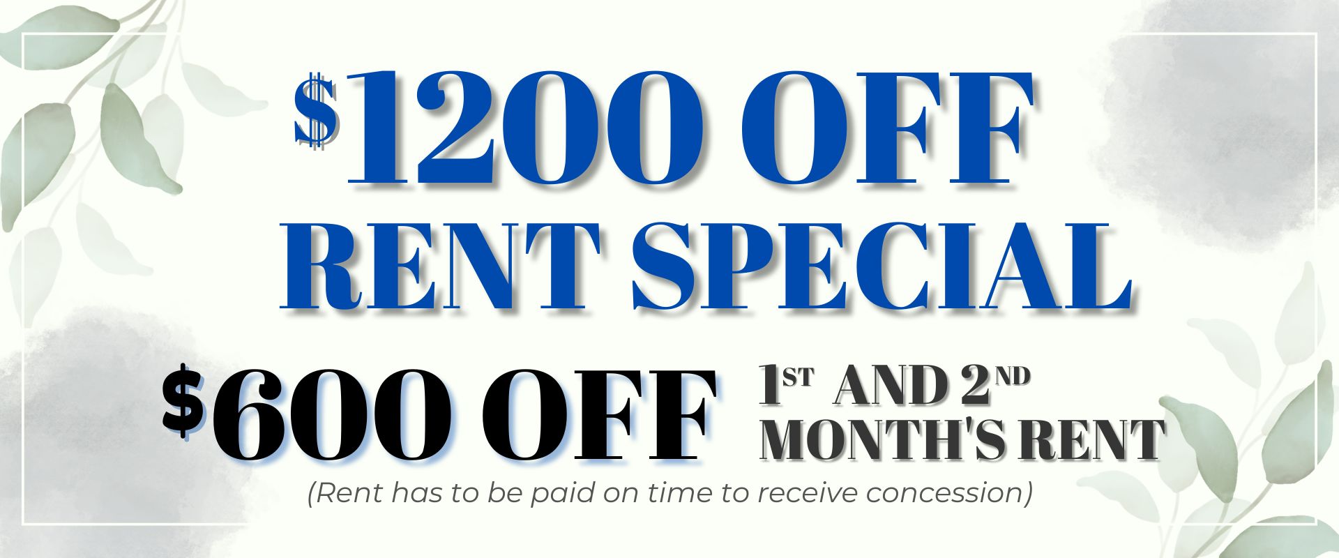 $1200 off Rent Special $600 off 1st and 2nd month's rent (Rent has to be paid on time to receive concession)**